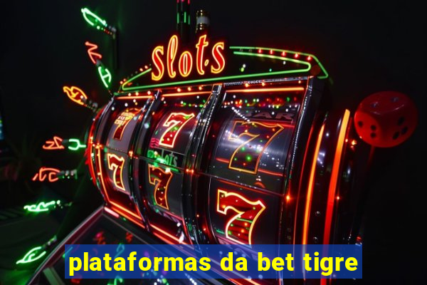 plataformas da bet tigre